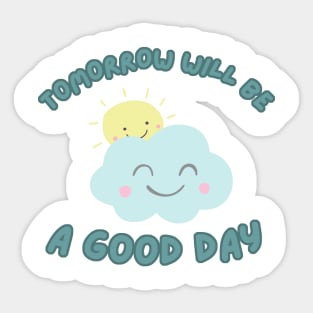 Tomorrow will be a good day Sticker